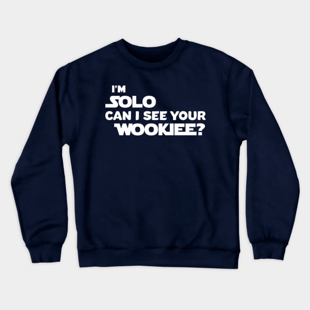 I'm SOLO, Can I See Your Wookiee? Crewneck Sweatshirt by withAlexTheLion